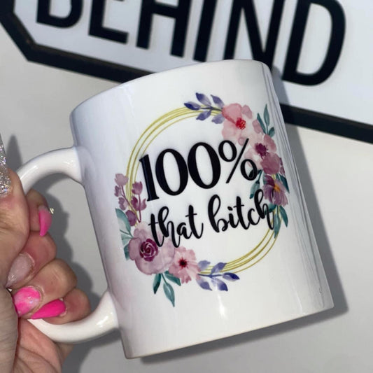 100% that bitch pre made mug